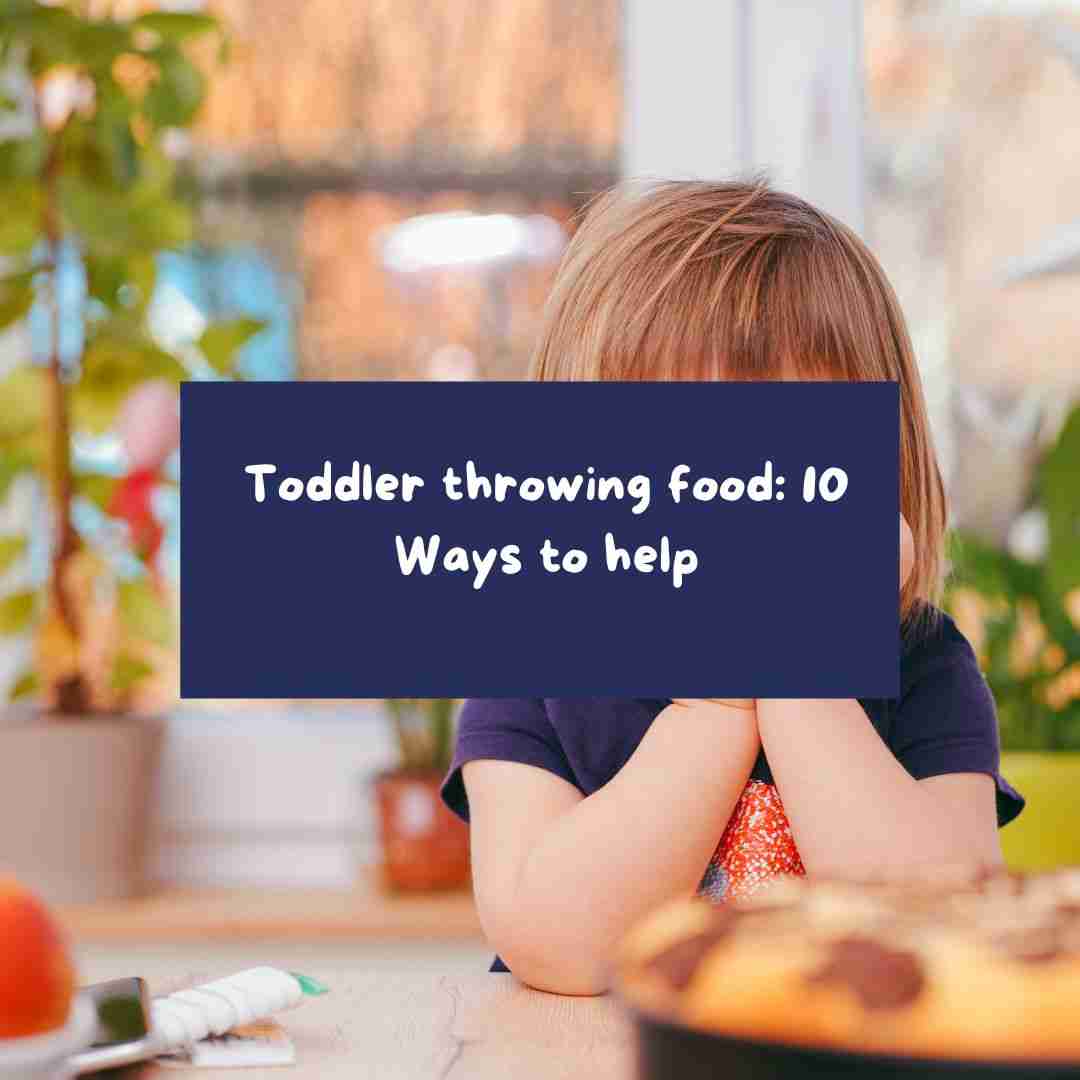 toddler throwing food: 10 ways to help