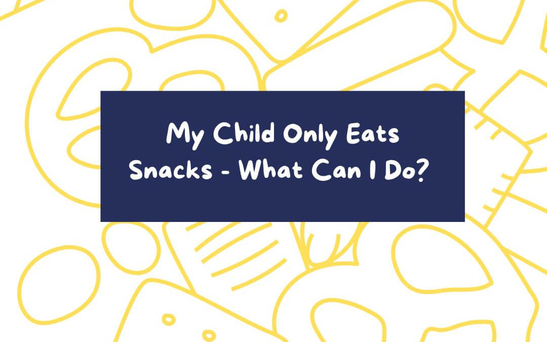 My Child Only Eats Snacks – What Can I Do?