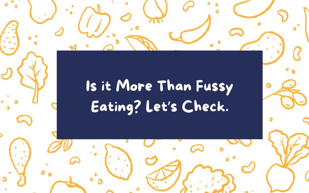 Is it More Than Fussy Eating? Let’s Check.